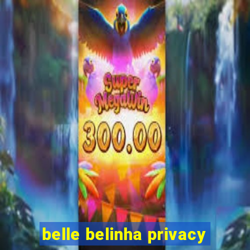 belle belinha privacy